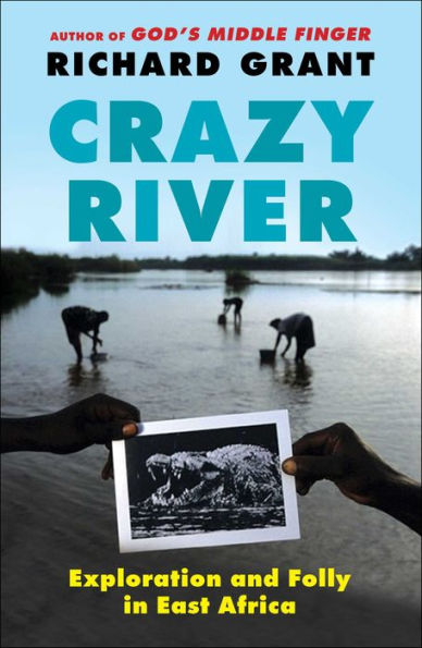 Crazy River: Exploration and Folly in East Africa