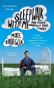Title: Sleepwalk with Me: and Other Painfully True Stories, Author: Mike Birbiglia