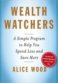 Wealth Watchers: A Simple Program to Help You Spend Less and Save More