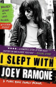 Title: I Slept with Joey Ramone: A Punk Rock Family Memoir, Author: Mickey Leigh