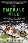Alternative view 1 of The Emerald Mile: The Epic Story of the Fastest Ride in History Through the Heart of the Grand Canyon