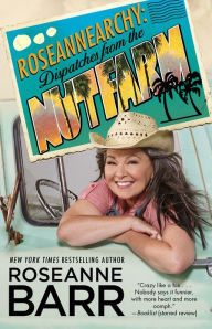 Title: Roseannearchy: Dispatches from the Nut Farm, Author: Roseanne Barr