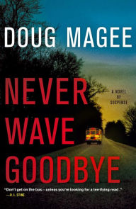 Title: Never Wave Goodbye: A Novel of Suspense, Author: Doug Magee
