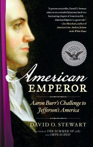 Title: American Emperor: Aaron Burr's Challenge to Jefferson's America, Author: David O. Stewart