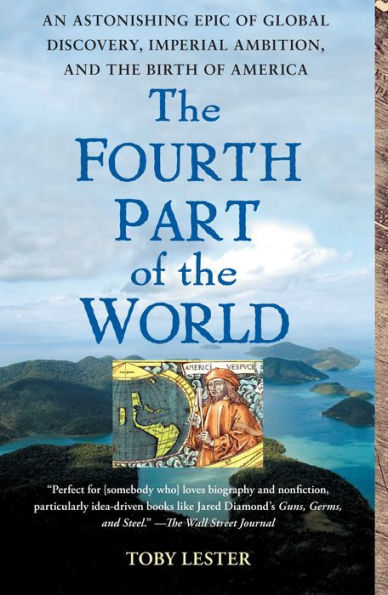 The Fourth Part of the World: The Race to the Ends of the Earth, and the Epic Story of the Map That Gave America Its Name