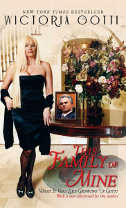 Title: This Family of Mine: What It Was Like Growing Up Gotti, Author: Victoria Gotti