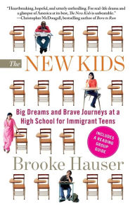 Title: The New Kids: Big Dreams and Brave Journeys at a High School for Immigrant Teens, Author: Brooke Hauser