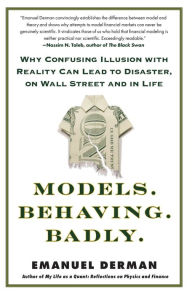 Models.Behaving.Badly.: Why Confusing Illusion with Reality Can Lead to Disaster, on Wall Street and in Life