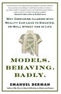 Models.Behaving.Badly.: Why Confusing Illusion with Reality Can Lead to Disaster, on Wall Street and in Life