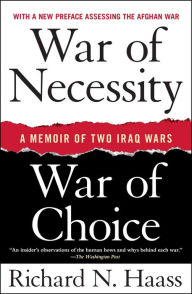 Title: War of Necessity, War of Choice: A Memoir of Two Iraq Wars, Author: Richard N. Haass