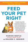 Alternative view 1 of Feed Your Pet Right: The Authoritative Guide to Feeding Your Dog and Cat