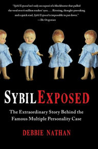 Title: Sybil Exposed: The Extraordinary Story Behind the Famous Multiple Personality Case, Author: Debbie Nathan