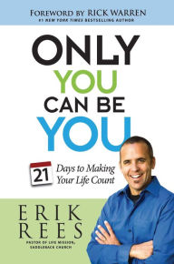 Title: Only You Can Be You: 21 Days to Making Your Life Count, Author: Erik Rees