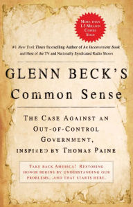 Title: Glenn Beck's Common Sense: The Case Against an Ouf-of-Control Government, Inspired by Thomas Paine, Author: Glenn Beck