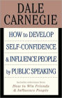 How to Develop Self-Confidence and Influence People by Public Speaking: (with selections from How to Win Friends and Influence People and How to Stop Worrying and Start Living)