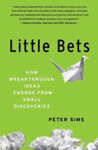 Title: Little Bets: How Breakthrough Ideas Emerge from Small Discoveries, Author: Peter Sims