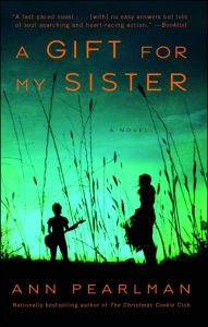 Title: A Gift for My Sister: A Novel, Author: Ann Pearlman