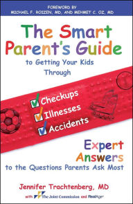 Title: The Smart Parent's Guide: Getting Your Kids Through Checkups, Illnesses, and Accidents, Author: Jennifer Trachtenberg