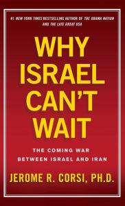 Title: Why Israel Can't Wait: The Coming War Between Israel and Iran, Author: Jerome R. Corsi