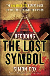Title: Decoding the Lost Symbol: The Unauthorized Expert Guide to the Facts Behind the Fiction, Author: Simon Cox
