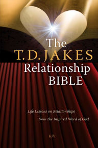 Title: The T.D. Jakes Relationship Bible: Life Lessons on Relationships from the Inspired Word of God, Author: T. D. Jakes