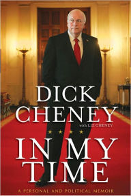 Title: In My Time: A Personal and Political Memoir, Author: Dick Cheney