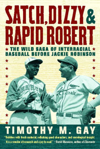 Satch, Dizzy, and Rapid Robert: The Wild Saga of Interracial Baseball Before Jackie Robinson