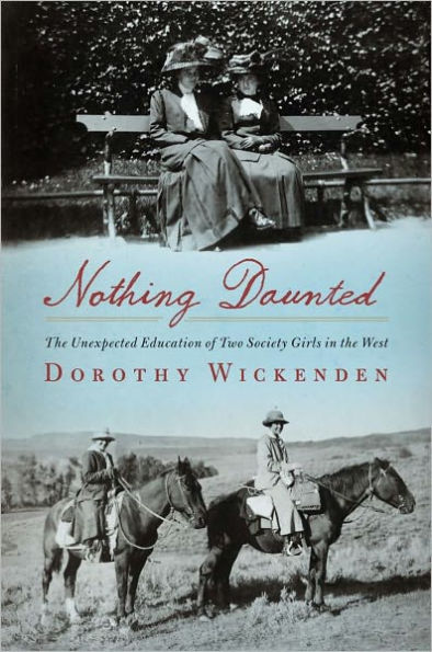 Nothing Daunted: The Unexpected Education of Two Society Girls in the West