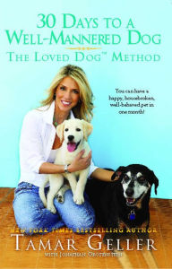 Title: 30 Days to a Well-Mannered Dog: The Loved Dog Method, Author: Tamar Geller