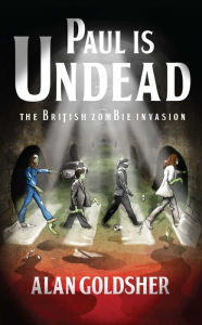 Title: Paul Is Undead: The British Zombie Invasion, Author: Alan Goldsher