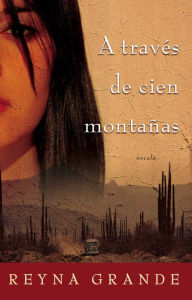 Title: A traves de cien montanas (Across a Hundred Mountains), Author: Reyna Grande