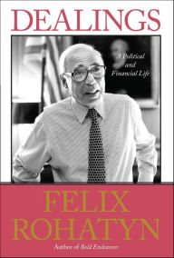 Title: Dealings: A Political and Financial Life, Author: Felix Rohatyn