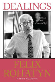 Title: Dealings: A Political and Financial Life, Author: Felix G. Rohatyn