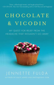 Chocolate & Vicodin: My Quest for Relief from the Headache that Wouldn't Go Away