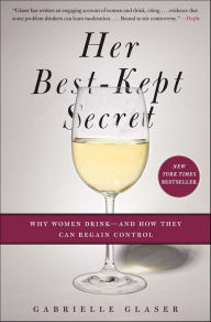Title: Her Best-Kept Secret: Why Women Drink-And How They Can Regain Control, Author: Gabrielle Glaser