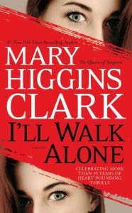 Title: I'll Walk Alone, Author: Mary Higgins Clark