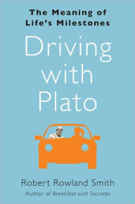 Driving with Plato: The Meaning of Life's Milestones