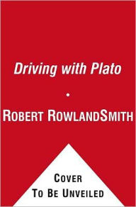 Title: Driving with Plato: The Meaning of Life's Milestones, Author: Robert Rowland Smith