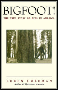 Title: Bigfoot!: The True Story of Apes in America, Author: Loren Coleman