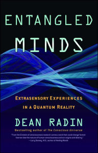 Title: Entangled Minds: Extrasensory Experiences in a Quantum Reality, Author: Dean Radin Ph.D.