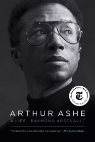 Title: Arthur Ashe: A Life, Author: Raymond Arsenault