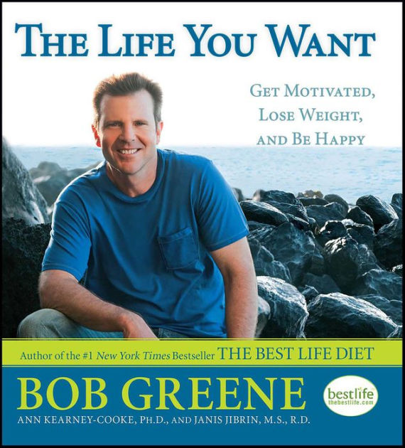 The Life You Want: Get Motivated, Lose Weight, and Be Happy by Bob Greene,  Ann Kearney-Cooke Ph.D., Janis Jibrin, M.S., R.D., Paperback