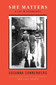 Title: She Matters: A Life in Friendships, Author: Susanna Sonnenberg
