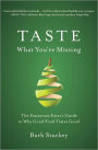 Taste What You're Missing: The Passionate Eater's Guide to Getting More from Every Bite