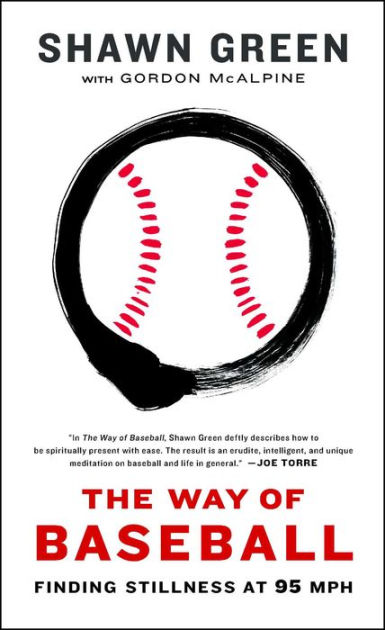 The Way of Baseball: Finding Stillness at 95 mph by Shawn Green, Paperback