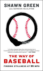Title: The Way of Baseball: Finding Stillness at 95 MPH, Author: Shawn Green