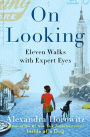 On Looking: Eleven Walks with Expert Eyes
