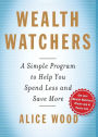 Wealth Watchers: A Simple Program to Help You Spend Less and Save More