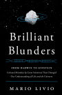 Brilliant Blunders: From Darwin to Einstein - Colossal Mistakes by Great Scientists That Changed Our Understanding of Life and the Universe