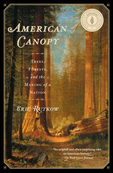 American Canopy: Trees, Forests, and the Making of a Nation